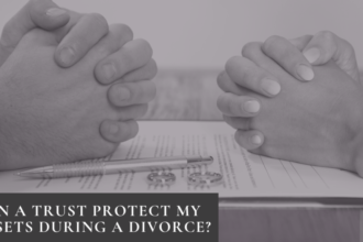 Can You Create a Trust to Save Your Assets in Divorce