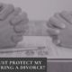 Can You Create a Trust to Save Your Assets in Divorce