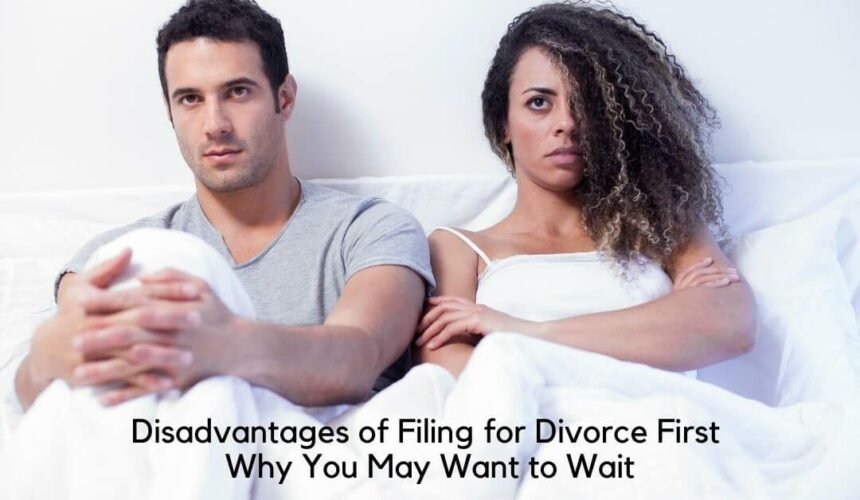 Advantages and Disadvantages of Filing for Divorce First